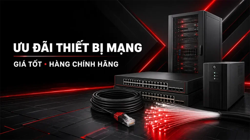 Ưu đãi thiết bị mạng giá tốt