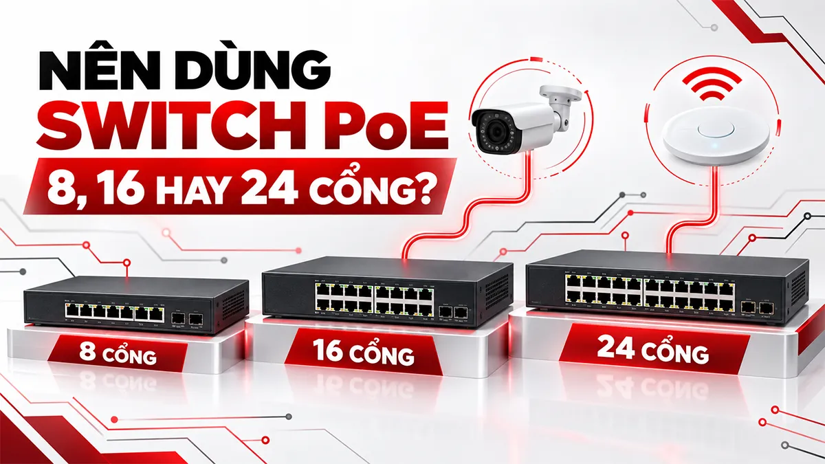 Nên dùng switch poe 8 16 hay 24 cổng
