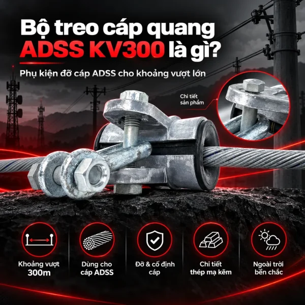 Bộ treo cáp quang ADSS khoảng vượt 300m